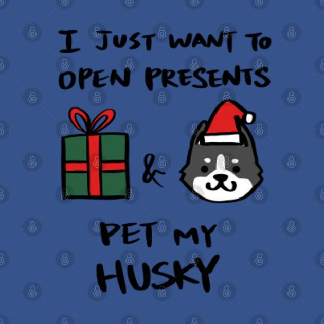 Disover I Just Want To Open Presents And Pet My Husky Christmas - Husky - T-Shirt