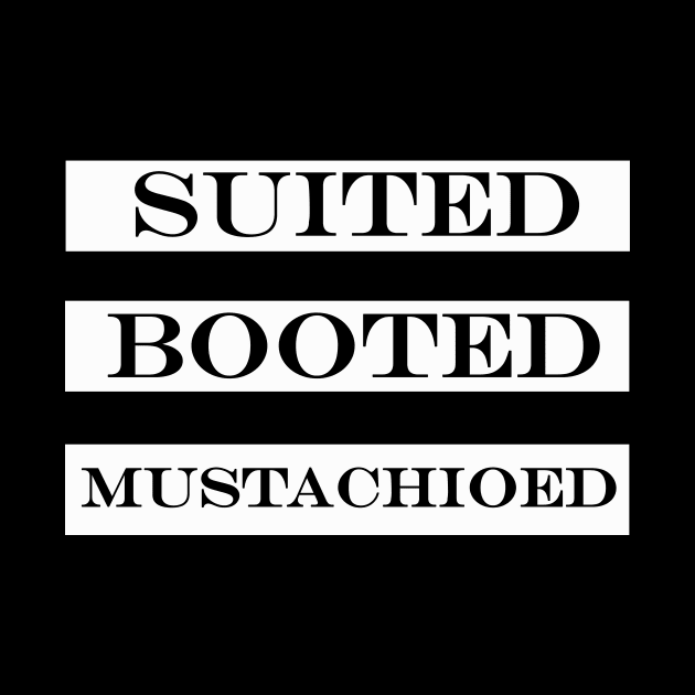 suited booted mustachioed by NotComplainingJustAsking