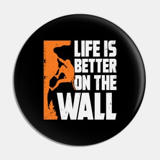 Life Is Better On The Wall Rock Climber Gift Pin