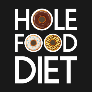 Hole Food Diet Donuts Addict Funny Gym/Workout Gift T-Shirt