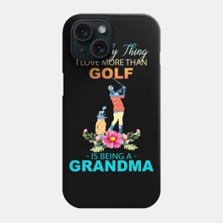 The Ony Thing I Love More Than Golf Is Being A Grandma Phone Case