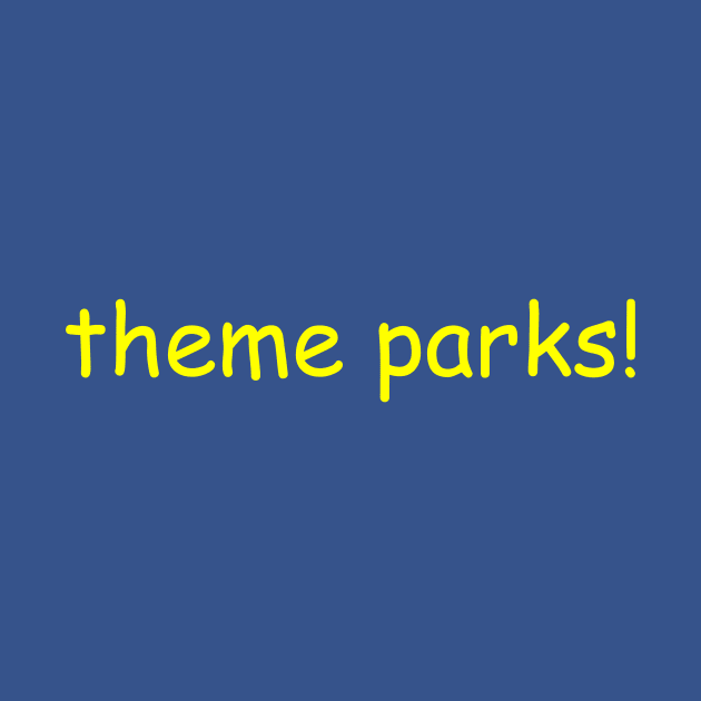 Theme Parks in Comic Sans Yellow Text by Pi Guy