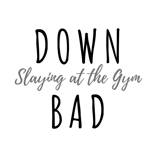 Down Bad Slaying At The Gym Swiftie Fans TTPD by Little Duck Designs