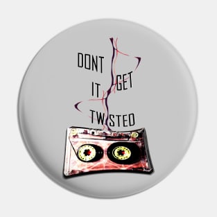 Don't Get It Twisted Pin