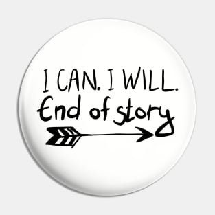 I Can. I Will. End Of Story. Pin