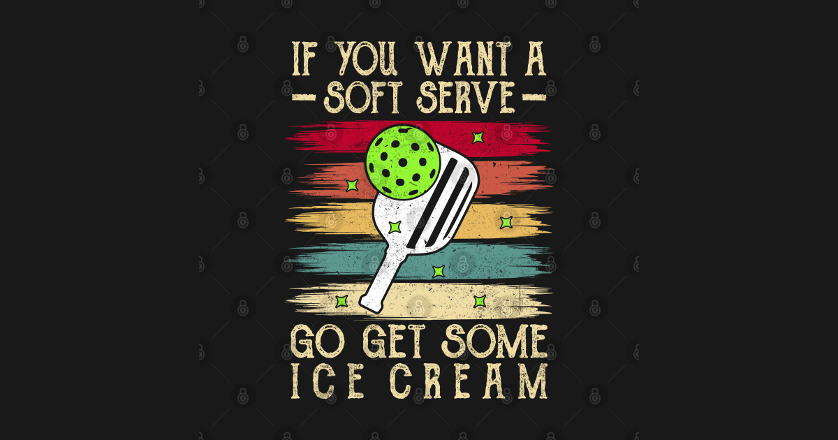 If you want a soft serve go get some ice cream Pickleball Soft Serve
