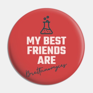 My best friends are brettanomyces, Craft beer, belgian beer, Brett beer Pin