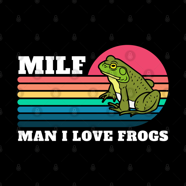 MILF: Man I Love Frogs Funny Frogs by oneduystore