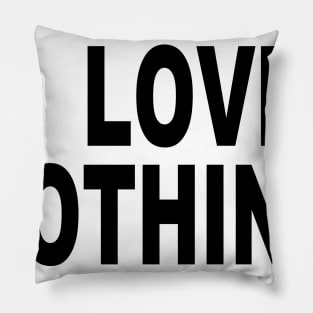 I LOVE NOTHING Pillow