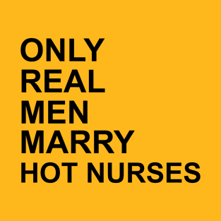 Real Men Marry Hot Nurses T-Shirt