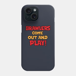 Brawlers come out and play Phone Case