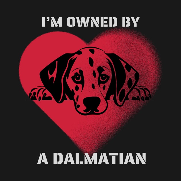 I am Owned by a Dalmatian  Gift for Dalmatian Dog Lovers by Positive Designer