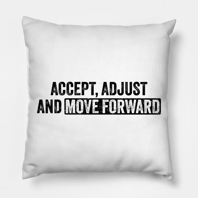 Accept Adjust And Move Forward Pillow by ELMADANI.ABA