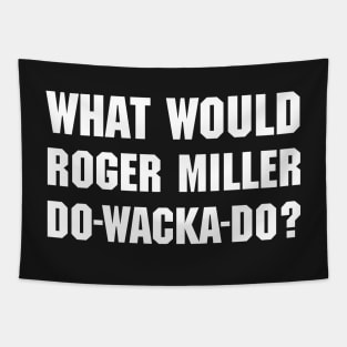 What Would Roger Miller Do-Wacka-Do Tapestry