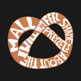 I Will Not Feel Shame About The Mall Pretzels - David Rose - Schitt's Creek T-Shirt