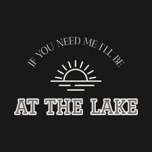 I'll be at the Lake Summer Camping Trip Lake Gift T-Shirt