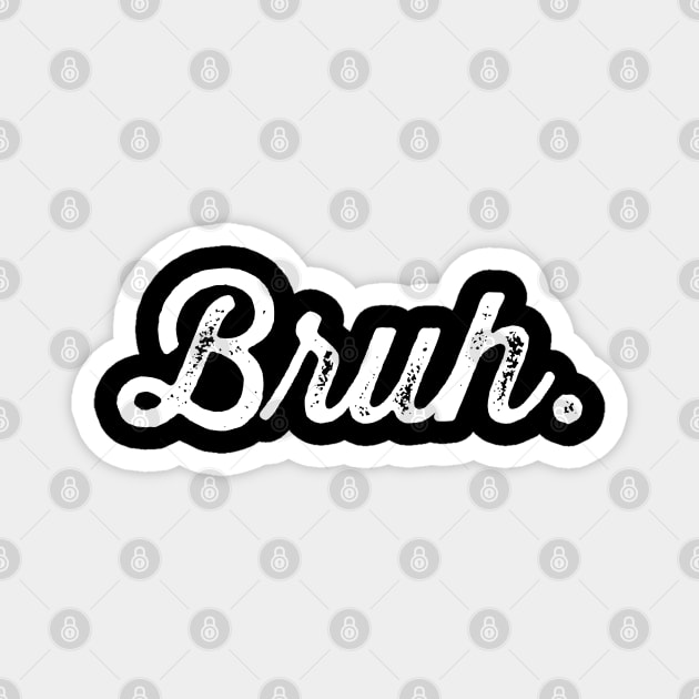 Bruh. Really Bruh Magnet by UrbanLifeApparel