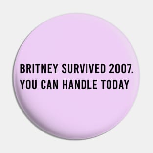 Britney survived 2007 you can handle today Pin