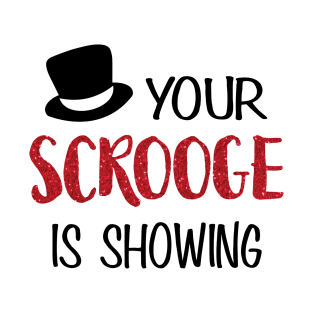 Your Scrooge is Showing T-Shirt