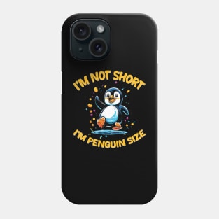 I'm Not Short I'm Penguin Size Phone Case