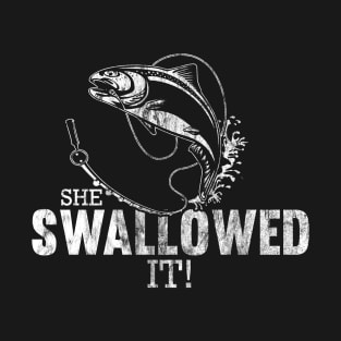 She Swallowed It - funny fishing design T-Shirt