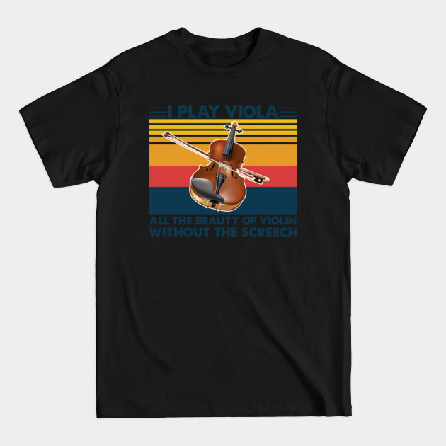 Disover Viola Shirt I Play Viola All The Beauty Of Violin Without The Screech - Viola - T-Shirt