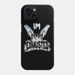 I'm exhausted Phone Case