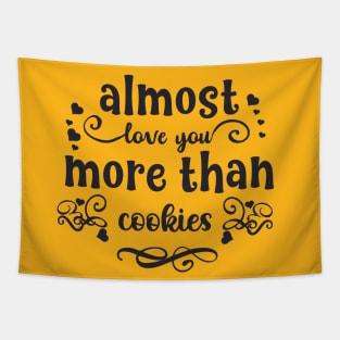 Almost love you more than cookies funny valentines day gift for cookies lovers Tapestry