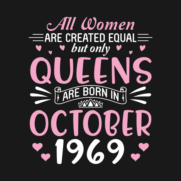 Happy Birthday 51 Years Old To All Women Are Created Equal But Only Queens Are Born In October 1969 by Cowan79