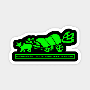 Oregon Trail (You've died of fiery but mostly peaceful protests) Magnet