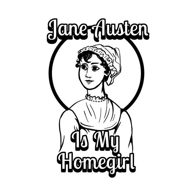 Jane Austen is my HOMEGIRL by steffmetal