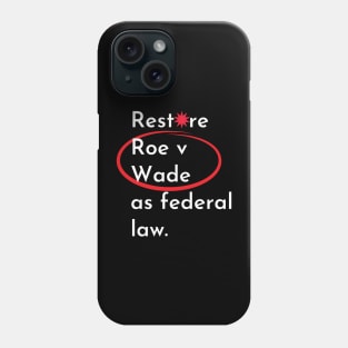 abortion, Restore Roe V Wade as federal law Phone Case