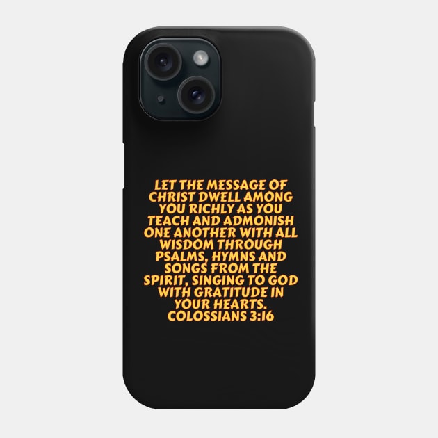 Bible Verse Colossians 3:16 Phone Case by Prayingwarrior