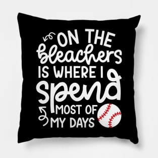 On The Bleachers Where I Spend Most Of My Days Baseball Mom Dad Funny Pillow