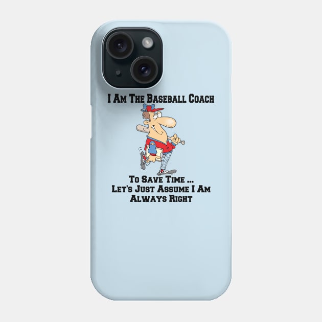 I Am The Baseball Team Coach ... I Am Always Right Cartoon Phone Case by SistersRock