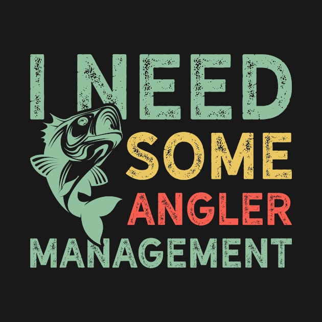 I Need Some Angler Management by teevisionshop