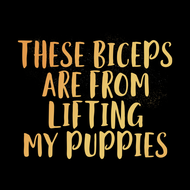 These Biceps Are From Lifting My Puppies by EdifyEra