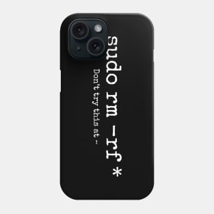 Don't try this at home Linux super user command sudo rm -rf * Phone Case