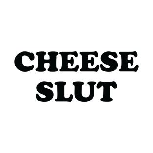 Cheese Slut Funny T-Shirt