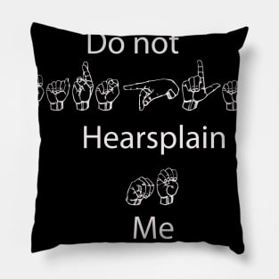 Do Not Hearsplain me- ASL version Pillow