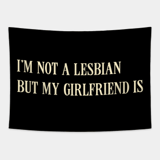 I'm Not A Lesbian But My Girlfriend Is Tapestry