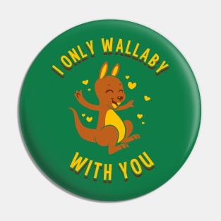 I Only Wallaby With You Pin