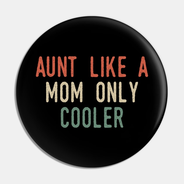 Aunt Like A Mom But Cooler Pin by Tesszero