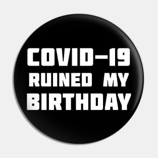 COVID-19 Ruined My Birthday Pin