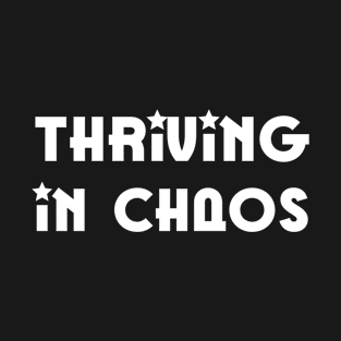 Thriving in chaos| Inspirational quotes T-Shirt