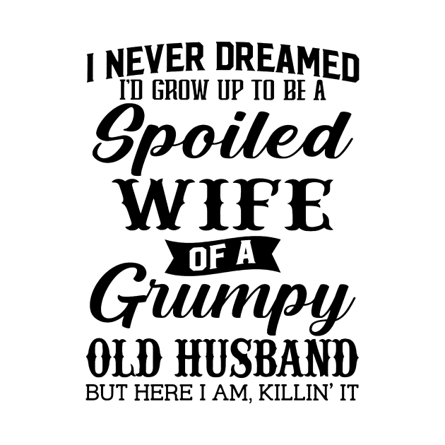 I Never Dreamed Id Grow Up To Be A Spoiled Wife Of A Grumpy Old Husband by Los Draws