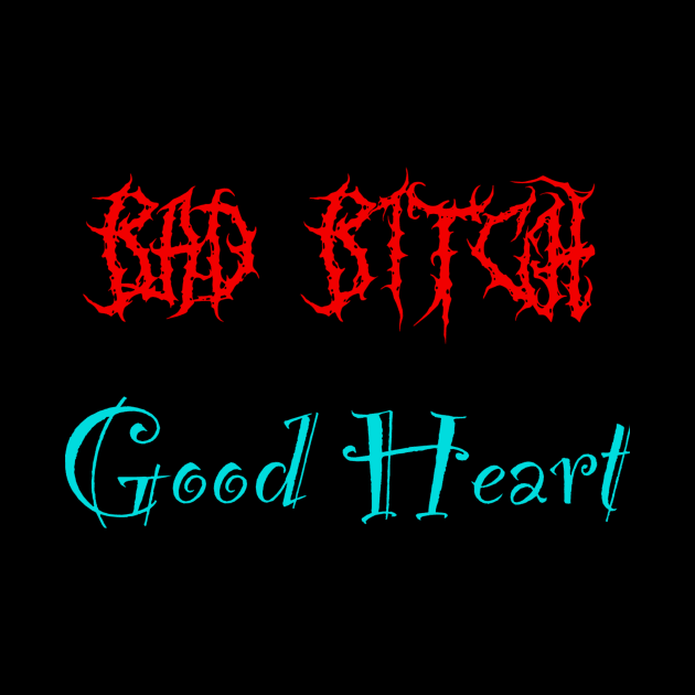 Bad bitch good heart by Gothic Heart Chic