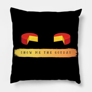 Show Me The Goudas Pillow