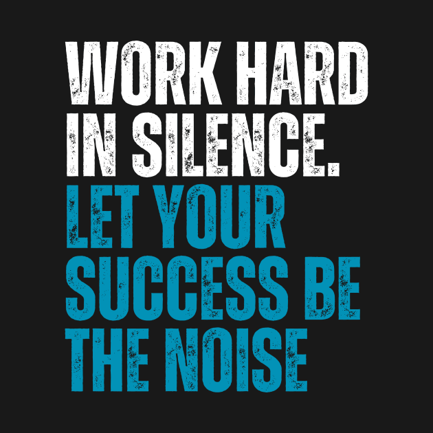 work hard in silence let your success be the noise typography  design by emofix