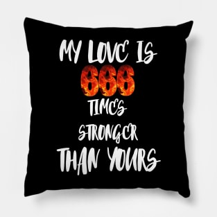 My love is 666 times stronger than yours Pillow